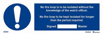 Mandatory sign with notice no fire loop is to be isolated without the knowledge of the watch officer